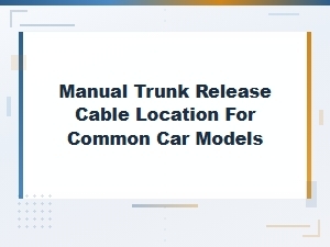 Manual Trunk Release Cable Location Guide for Common Car Models