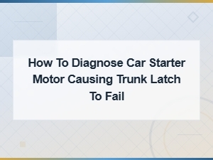 Troubleshooting Key Fob and Trunk Latch Electrical Issues